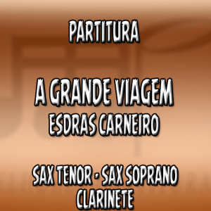 A grande viagem (Esdras Carneiro) – Sax Tenor-Soprano e Clarinete (Bb)