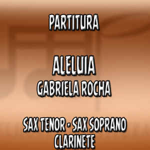 Aleluia – Gabriela Rocha – Sax Tenor/Soprano e Clarinete (Bb)