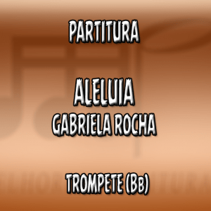 Aleluia – Gabriela Rocha – Trompete (Bb)
