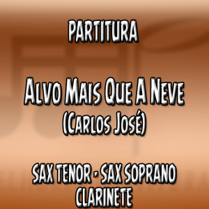 Alvo Mais Que A Neve (Carlos José) – Sax Tenor-Soprano e Clarinete (Bb)