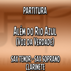 Além do Rio Azul (Voz da Verdade) – Sax Tenor-Soprano e Clarinete (Bb)