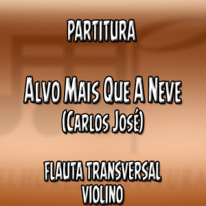 Alvo Mais Que A Neve (Carlos José) – Flauta e Violino (C)