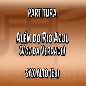 Além do Rio Azul (Voz da Verdade) – Sax Alto (Eb)