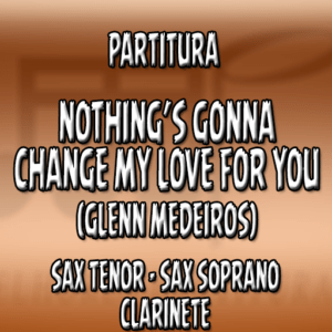 Nothing’s Gonna Change My Love For You (Glenn Medeiros)