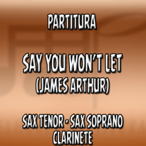 Say You Won’t Let (James Arthur) – Sax Tenor-Soprano-Clarinete (Bb)
