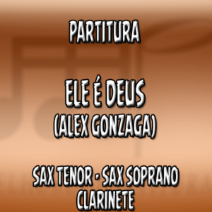 Ele é Deus (Alex Gonzaga) – Sax Tenor-Soprano-Clarinete (Bb)