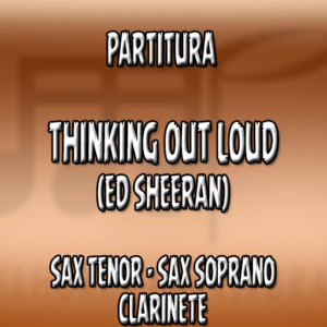 Thinking Out Loud (Ed Sheeran) - Sax Tenor-Soprano-Clarinete (Bb)