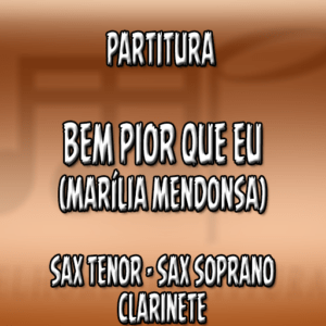 Bem Pior Que Eu (Marília Mendonsa) – Sax Tenor-Soprano-Clarinete (Bb)