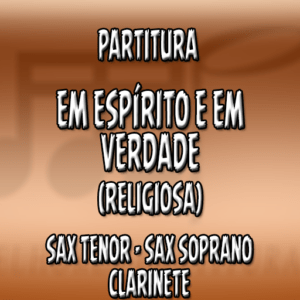Em espírito e em verdade (Religiosa) – Sax Tenor-Soprano-Clarinete (Bb)