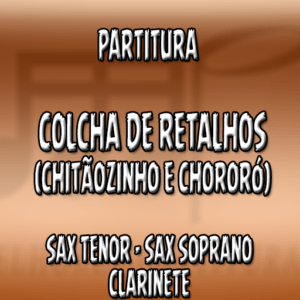 Colcha de Retalhos (Chitãozinho e Xororó) – Sax Tenor-Soprano-Clarinete (Bb)