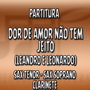 Dor de Amor Não Tem Jeito (Leandro e Leonardo) - Sax Tenor-Soprano-Clarinete (Bb)