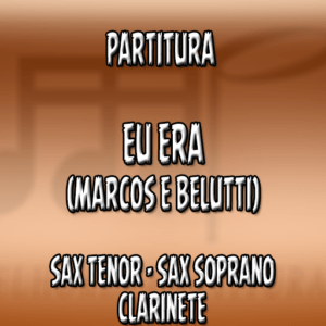 Eu Era (Marcos & Belutti) - Sax Tenor-Soprano-Clarinete (Bb)
