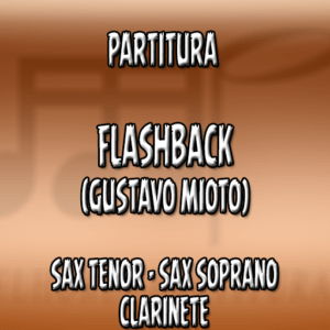 Flashback (Gustavo Mioto) - Sax Tenor-Soprano-Clarinete (Bb)