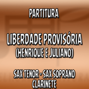 Liberdade Provisória (Henrique e Juliano) - Sax Tenor-Soprano-Clarinete (Bb)