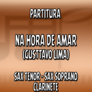 Na Hora de Amar (Gusttavo Lima) - Sax Tenor-Soprano-Clarinete (Bb)