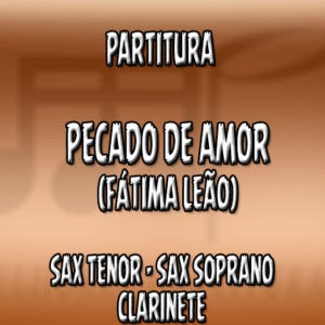 Pecado de Amor (Fátima Leão) – Sax Tenor-Soprano-Clarinete (Bb)