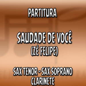 Saudade de Você (Zé Felipe) – Sax Tenor-Soprano-Clarinete (Bb)