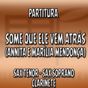 Some Que Ele Vem Atrás (Annita e Marília Mendonsa) - Sax Tenor-Soprano-Clarinete (Bb)