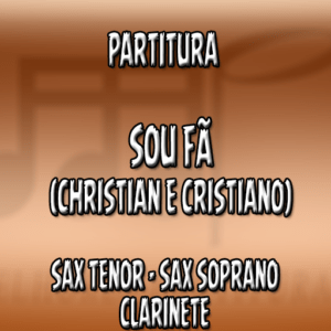 Sou Fã (Christian e Cristiano) – Sax Tenor-Soprano-Clarinete (Bb)