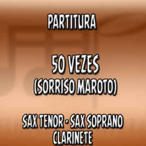 50 vezes (Sorriso Maroto) – Sax Tenor-Soprano-Clarinete (Bb)