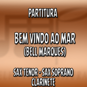 Bem vindo ao Mar (Bell Marques) – Sax Tenor-Soprano-Clarinete (Bb)