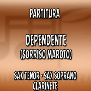 Dependente (Sorriso Maroto) – Sax Tenor-Soprano-Clarinete (Bb)