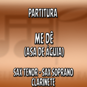 Me dê (Asa de águia) – Sax Tenor-Soprano-Clarinete (Bb)