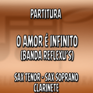 O Amor é Infinito (Banda Reflexu’s) – Sax Tenor-Soprano-Clarinete (Bb)