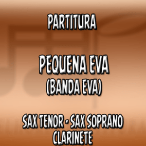 Pequena Eva (Banda Eva) – Sax Tenor-Soprano-Clarinete (Bb)