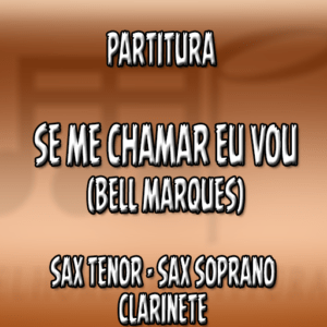 Se me chamar eu vou (Bell Marques) – Sax Tenor-Soprano-Clarinete (Bb)