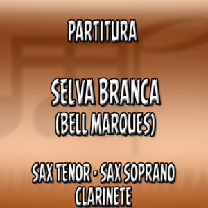 Selva Branca (Bell Marques) – Sax Tenor-Soprano-Clarinete (Bb)