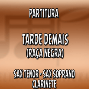 Tarde Demais (Raça Negra) – Sax Tenor-Soprano-Clarinete (Bb)
