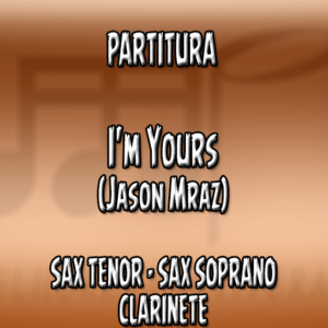 I'm Yours (Jason Mraz) - Sax Tenor-Soprano-Clarinete (Bb)