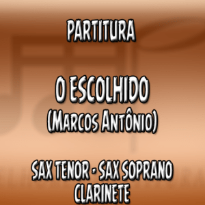 O Escolhido (Marcos Antônio) - Sax Tenor-Soprano-Clarinete (Bb)