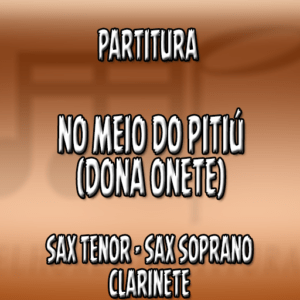 No Meio Do Pitiú (Dona Onete) – Sax Tenor-Soprano-Clarinete (Bb)