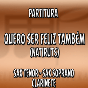 Quero ser feliz também (Natiruts) – Sax Tenor-Soprano-Clarinete (Bb)
