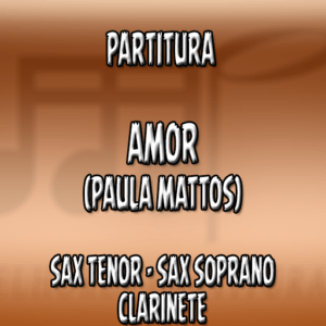 Amor (Paula Mattos) – Sax Tenor-Soprano-Clarinete (Bb)