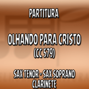 Olhando para Cristo (CC 579) – Sax Tenor-Soprano-Clarinete (Bb)