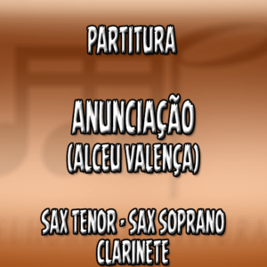 Anunciação (Alceu Valença) – Sax Tenor-Soprano-Clarinete (Bb)