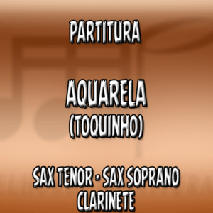 Aquarela (Toquinho) – Sax Tenor-Soprano-Clarinete (Bb)