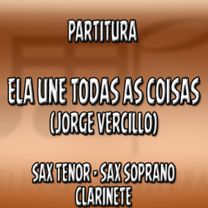 Ela Une Todas as Coisas (Jorge Vercillo) – Sax Tenor-Soprano-Clarinete (Bb)