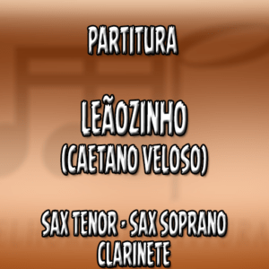 Leãozinho (Caetano Veloso) – Sax Tenor-Soprano-Clarinete (Bb)