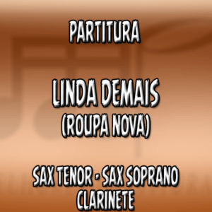 Linda Demais (Roupa Nova) – Sax Tenor-Soprano-Clarinete (Bb)