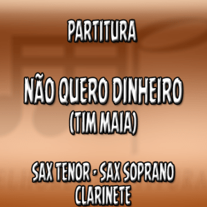 Não Quero Dinheiro (Tim Maia) – Sax Tenor-Soprano-Clarinete (Bb)