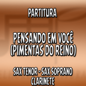 Pensando em Você (Pimentas do Reino) - Sax Tenor-Soprano-Clarinete (Bb)