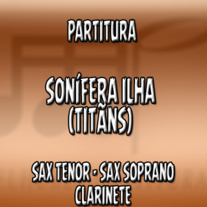 Sonífera Ilha (Titãns) - Sax Tenor-Soprano-Clarinete (Bb)