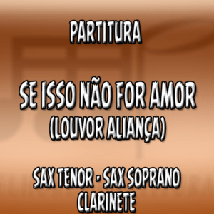 Se Isso Não For Amor (Louvor Aliança) – Sax Tenor-Soprano-Clarinete (Bb)