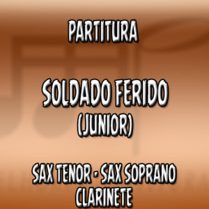 Soldado Ferido (Junior) - Sax Tenor-Soprano-Clarinete (Bb)