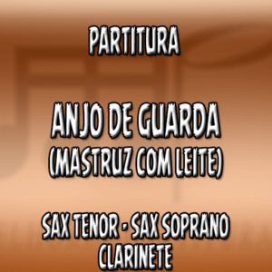 Anjo de Guarda (Mastruz com Leite) – Sax Tenor-Soprano-Clarinete (Bb)