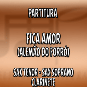 Fica Amor (Alemão do Forró) – Sax Tenor-Soprano-Clarinete (Bb)